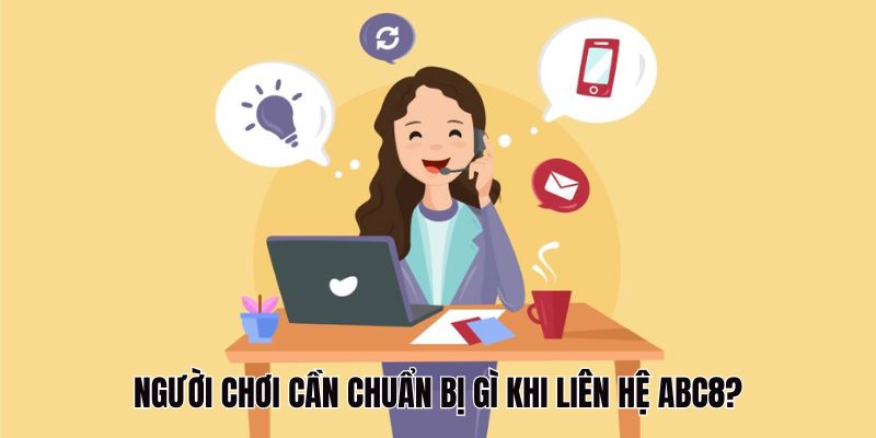 Cần chuẩn bị gì khi người chơi liên hệ ABC8?