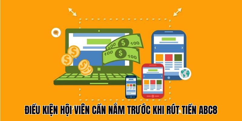 Điều kiện hội viên cần nắm trước khi rút tiền ABC8 