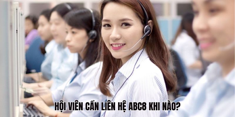 Hội viên cần liên hệ ABC8 khi nào?