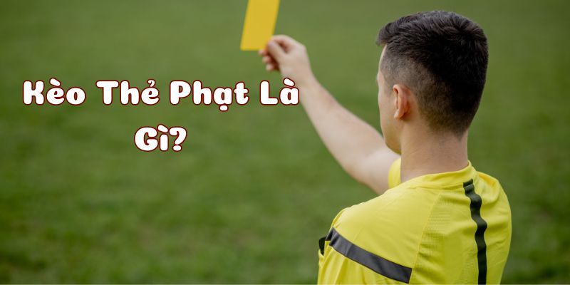 Khái niệm kèo thẻ phạt