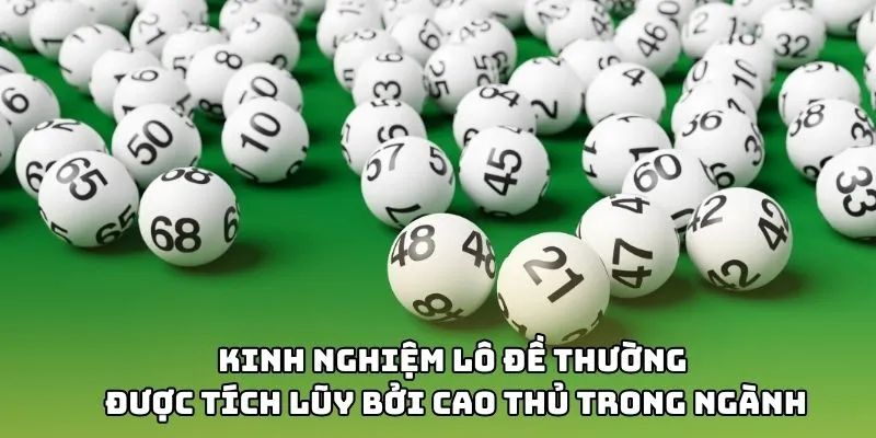 Kinh nghiệm lô đề thường được tích lũy bởi cao thủ trong ngành