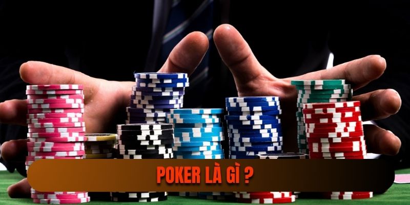 Khái niệm poker là gì?