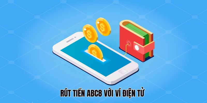 Rút tiền ABC8 với ví điện tử