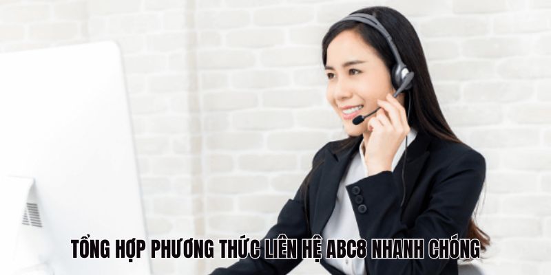 Tổng hợp phương thức liên hệ ABC8 nhanh chóng